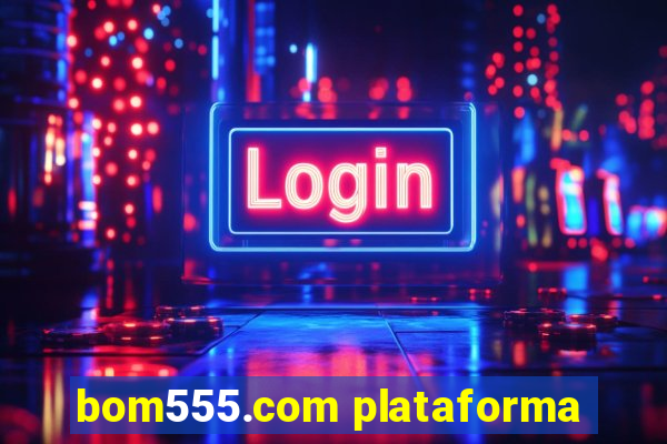 bom555.com plataforma